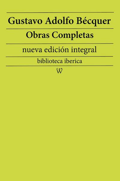 Gustavo Adolfo Bécquer: Obras completas (nueva edición integral)