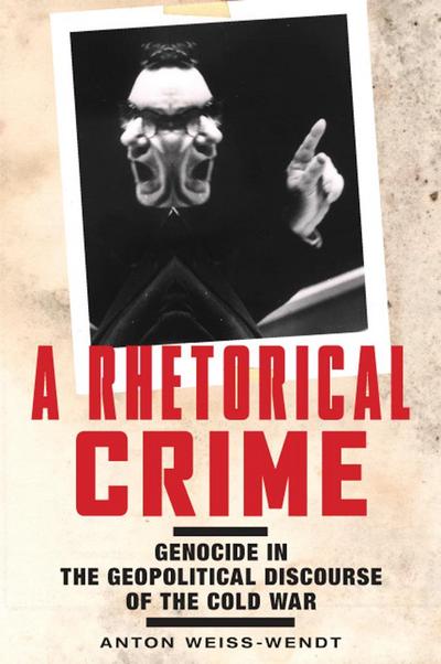 A Rhetorical Crime: Genocide in the Geopolitical Discourse of the Cold War