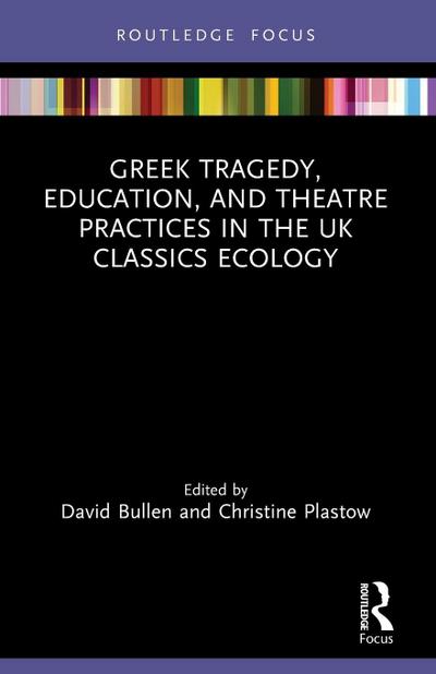 Greek Tragedy, Education, and Theatre Practices in the UK Classics Ecology