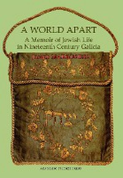 A World Apart. a Memoir of Jewish Life in Nineteenth Century Galicia