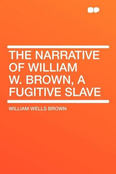 NARRATIVE OF WILLIAM W BROWN A