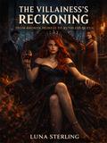 The Villainess’s Reckoning: From Broken Heiress to Ruthless Queen