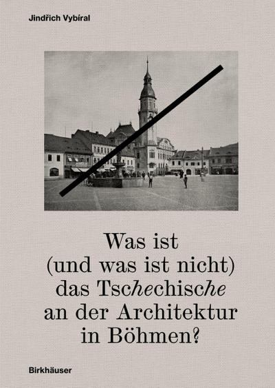 Was ist (und was ist nicht) das Tschechische an der Architektur in Böhmen?