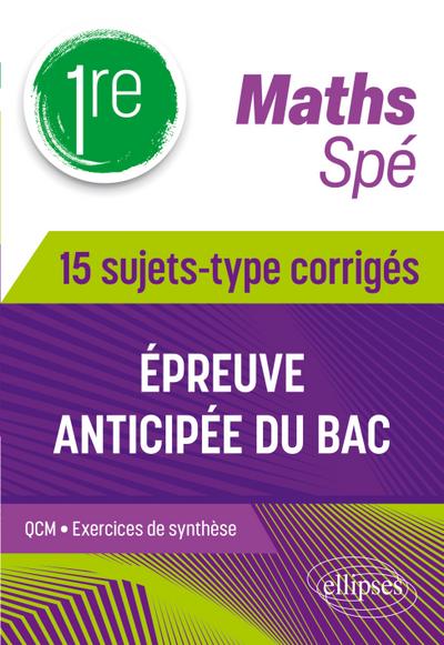 Spé Maths - 1re - 15 sujets-type corrigés de l’épreuve anticipée du Bac