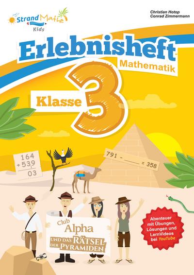StrandMathe Mathematik Übungsheft Klasse 3 – Erlebnisheft – Rechnen bis 1000: Club Alpha und das Rätsel der Pyramiden (StrandMathe Übungshefte)