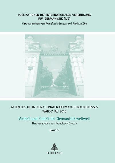 Akten des XII. Internationalen Germanistenkongresses Warschau 2010- Vielheit und Einheit der Germanistik weltweit