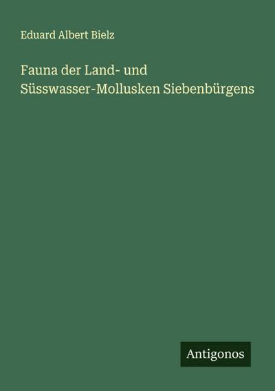 Fauna der Land- und Süsswasser-Mollusken Siebenbürgens