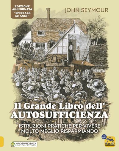 Il grande libro dell’autosufficienza. Istruzioni pratiche per vivere meglio risparmiando