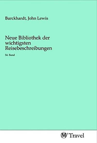 Neue Bibliothek der wichtigsten Reisebeschreibungen