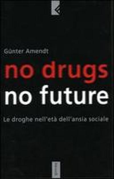 No drugs, no future. Le droghe nell’età dell’ansia sociale
