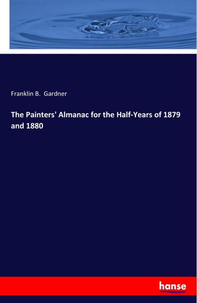The Painters’ Almanac for the Half-Years of 1879 and 1880