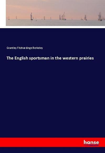 The English sportsman in the western prairies