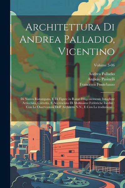 Architettura di Andrea Palladio, Vicentino: Di nuovo ristampata, e di figure in rame diligentemente intagliate arricchita, corretta, e accresciuta di