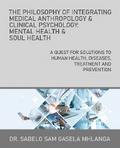 The Philosophy of Integrating Medical Anthropology & Clinical Psychology: Mental Health & Soul Health