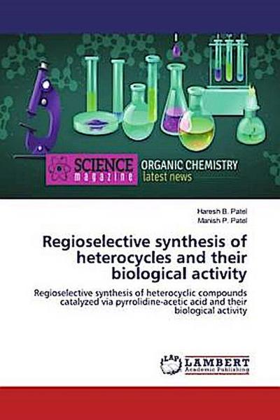 Regioselective synthesis of heterocycles and their biological activity