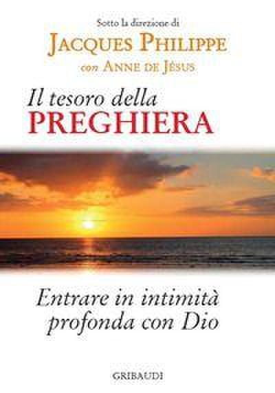 Il tesoro della preghiera. Entrare in intimità profonda con Dio