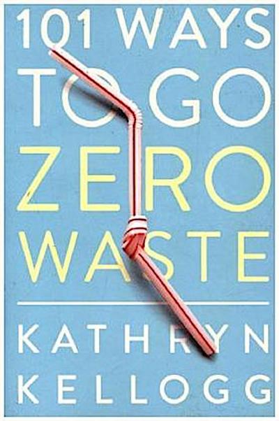 101 Ways to Go Zero Waste