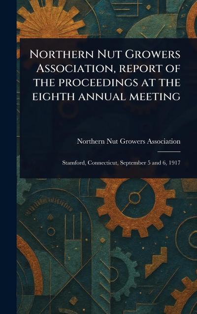 Northern Nut Growers Association, Report of the Proceedings at the Eighth Annual Meeting