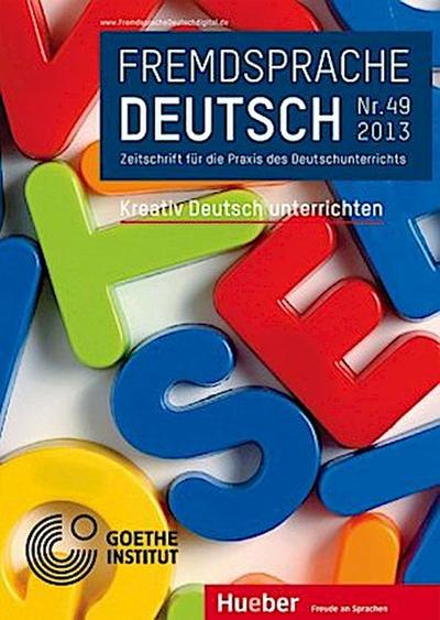 Fremdsprache Deutsch -  - Heft 49 (2013): Kreativ Deutsch unterrichten. Nr.49