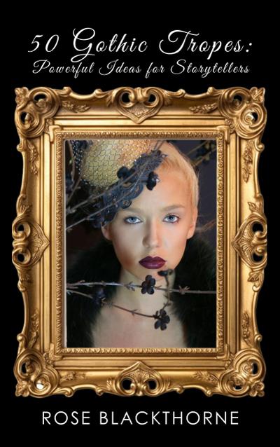 50 Gothic Tropes: Powerful Ideas for Storytellers (Phantasmagoria, #1)