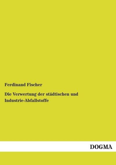 Die Verwertung der städtischen und Industrie-Abfallstoffe