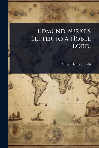 Edmund Burke’s Letter to a Noble Lord;