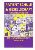 PATIENT SCHULE & GESELLSCHAFT - SCHNIPSEL ZUR SCHULE DER ’PATENTIERBARKEIT DES MENSCHEN’