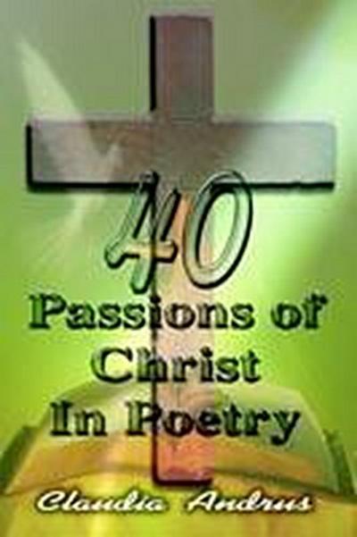 Andrus, C: 40 Passions of Christ in Poetry