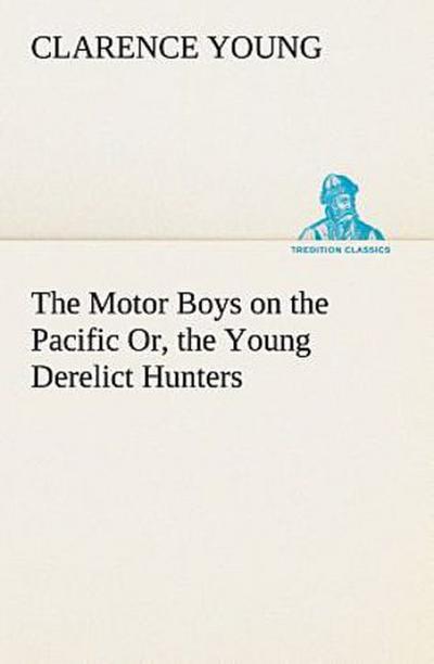 The Motor Boys on the Pacific Or, the Young Derelict Hunters