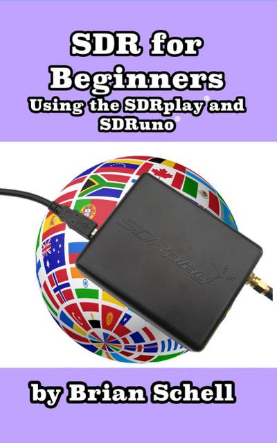 SDR for Beginners Using the SDRplay and SDRuno (Amateur Radio for Beginners, #4)