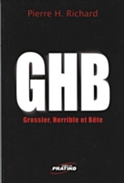 GHB (Gros-horrible et bête)