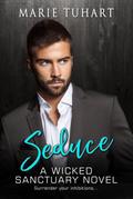 Seduce: A Wicked Sanctuary Novel