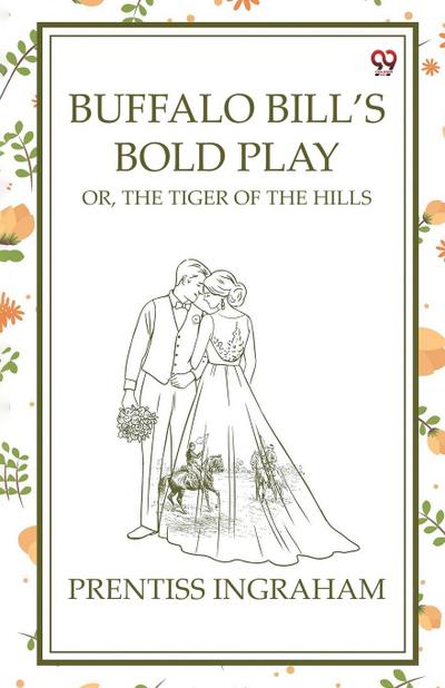 Buffalo Bill’s Bold Play Or, The Tiger Of The Hills