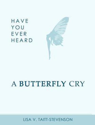 Have Your Ever Heard Butterfly Cry?