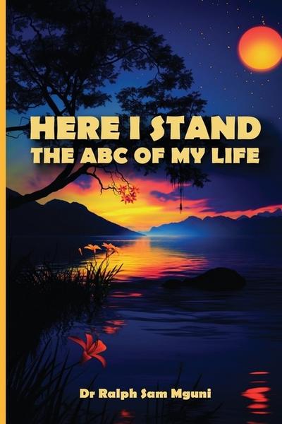 HERE I STAND. THE ABC OF MY LIFE
