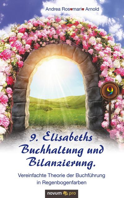 9. Elisabeths Buchhaltung und Bilanzierung. Vereinfachte Theorie der Buchführung in Regenbogenfarben