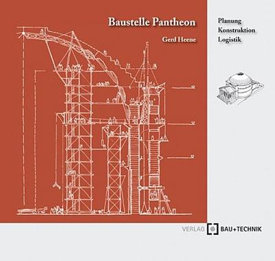 Baustelle Pantheon: Planung - Konstruktion - Logistik