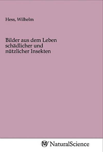 Bilder aus dem Leben schädlicher und nützlicher Insekten