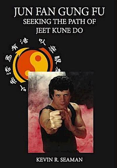 Jun Fan Gung Fu Seeking The Path Of Jeet Kune Do