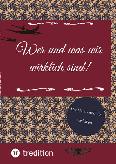 Wer und was wir wirklich sind!