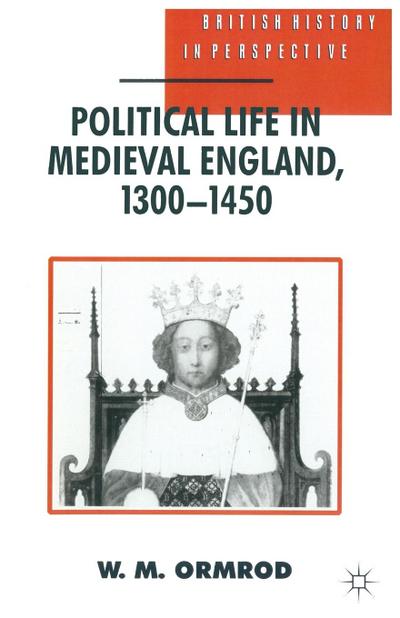 Political Life in Medieval England 1300-1450