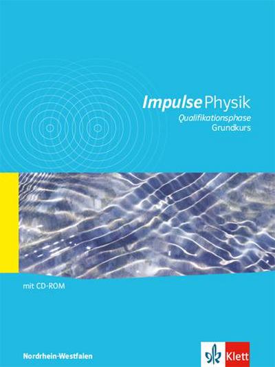 Impulse Physik, Gymnasium Nordrhein-Westfalen ab 2014 Impulse Physik Oberstufe Qualifikationsphase Grundkurs. Ausgabe Nordrhein-Westfalen