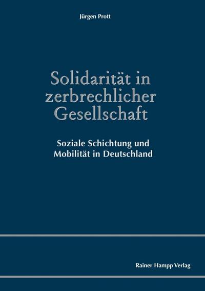 Solidarität in zerbrechlicher Gesellschaft: Soziale Schichtung und Mobilität in Deutschland