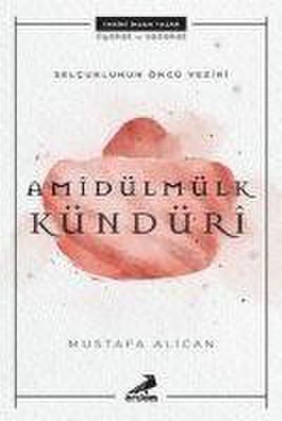 Selcuklunun Öncü Veziri Amidülmülk Kündüri