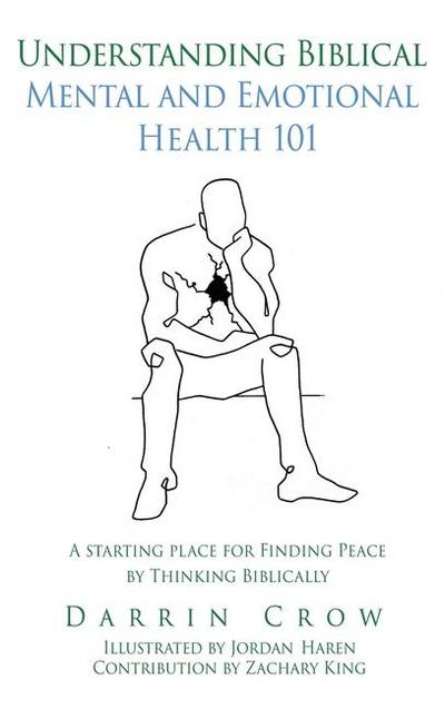 Understanding Biblical Mental and Emotional Health 101: A Starting Place for Finding Peace by Thinking Biblically