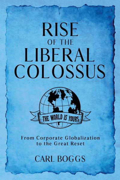 Rise of the Liberal Colossus: From Corporate Globalization to the Great Reset