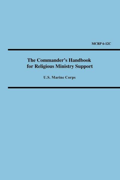 The Commander’s Handbook for Religious Ministry Support (Marine Corps Reference Publication 6-12c)