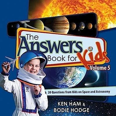 The Answers Book for Kids, Volume 5: 20 Questions from Kids on Space and Astronomy