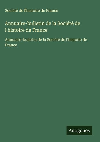 Annuaire-bulletin de la Société de l’histoire de France