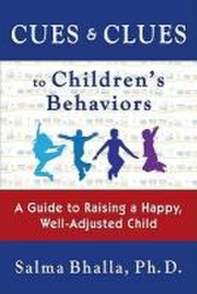 Cues & Clues to Children’s Behaviors: A Guide to Raising a Happy, Well-Adjusted Child